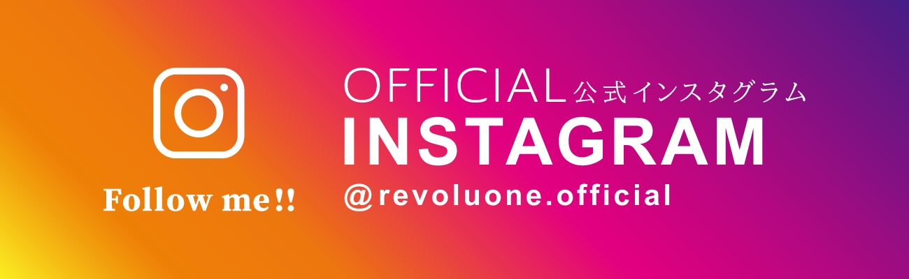 OFFICIAL INSTAGRAM 公式インスタグラム Follow me!! @revoluone.official